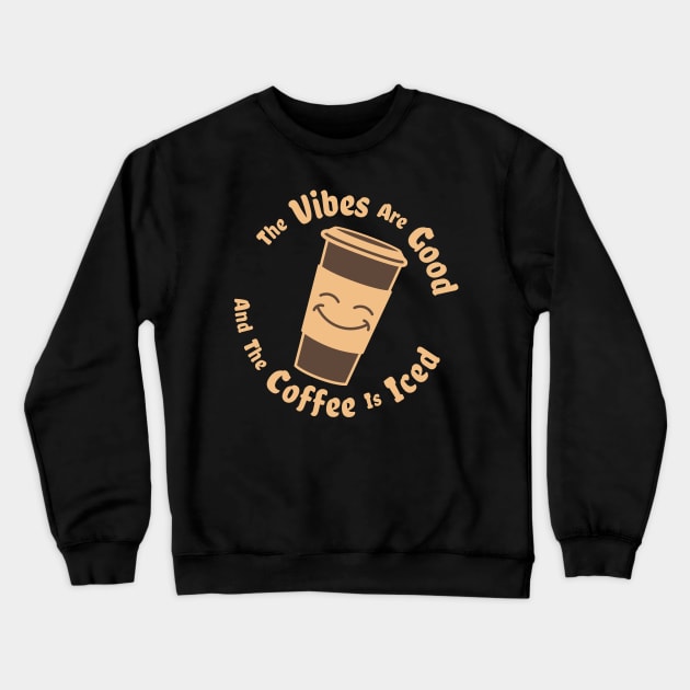 The Vibes Are Good And The Coffee Is Iced - coffee drinks love Crewneck Sweatshirt by Ebhar